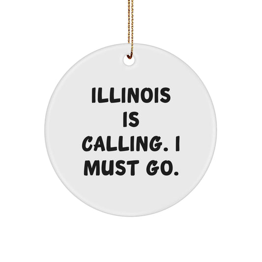 Illinois Calling Gifts from Friends to Family - Christmas Circle Ornament with Funny Quote, 'Illinois Is Calling. I Must Go.' - Victory Thru Vision