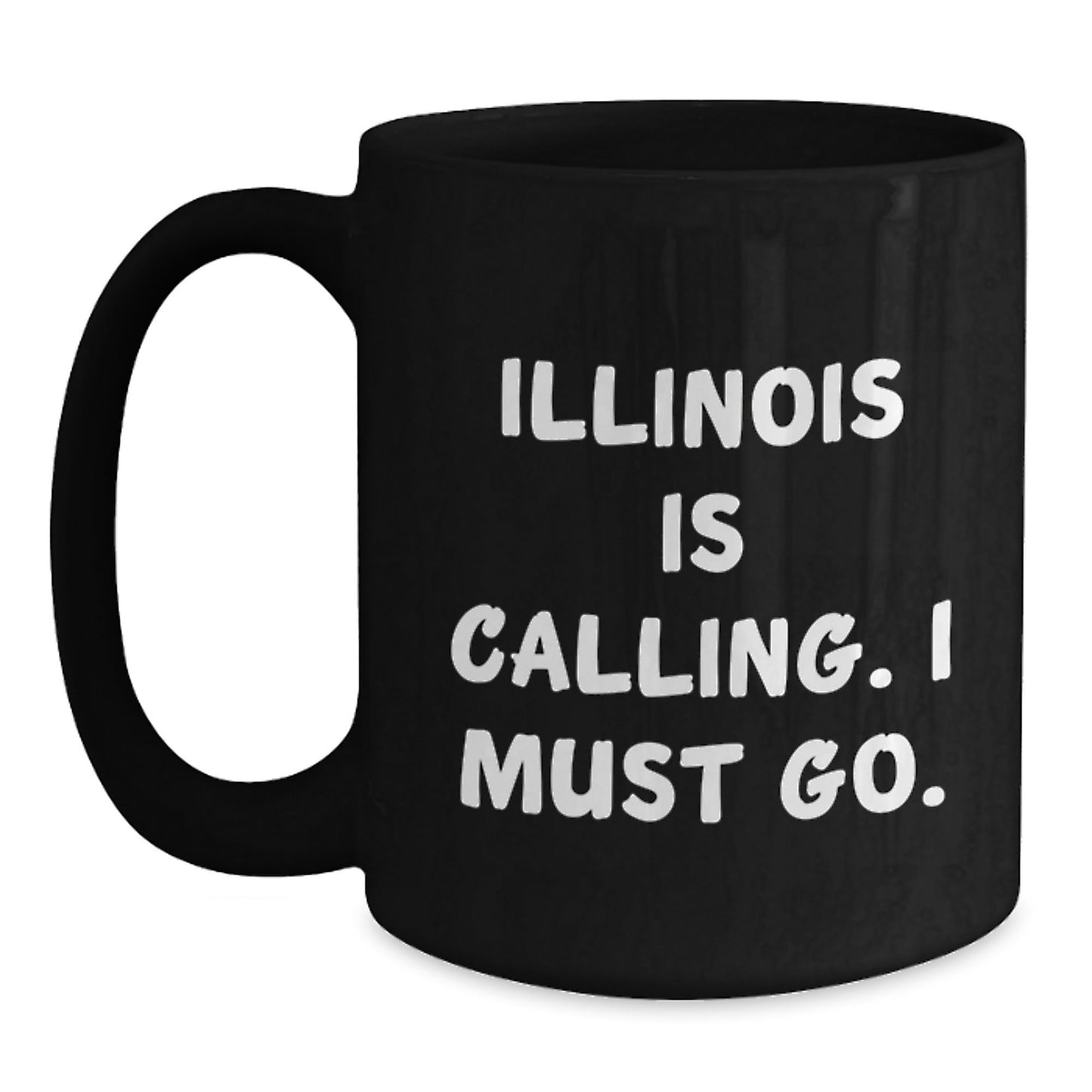 Illinois Gifts for Friends - Funny Quote Black Coffee Mug, 11oz or 15oz, Microwave and Dishwasher Safe, Gifts from Friends to Illinois - Victory Thru Vision