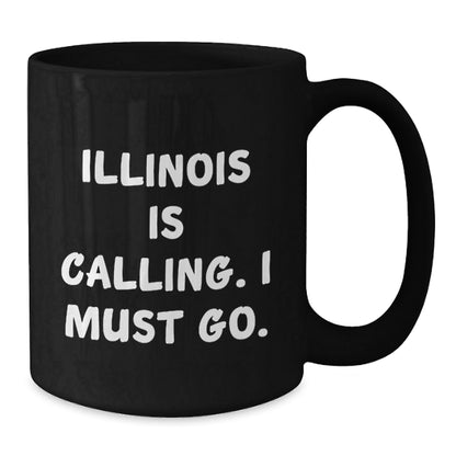 Illinois Gifts for Friends - Funny Quote Black Coffee Mug, 11oz or 15oz, Microwave and Dishwasher Safe, Gifts from Friends to Illinois - Victory Thru Vision