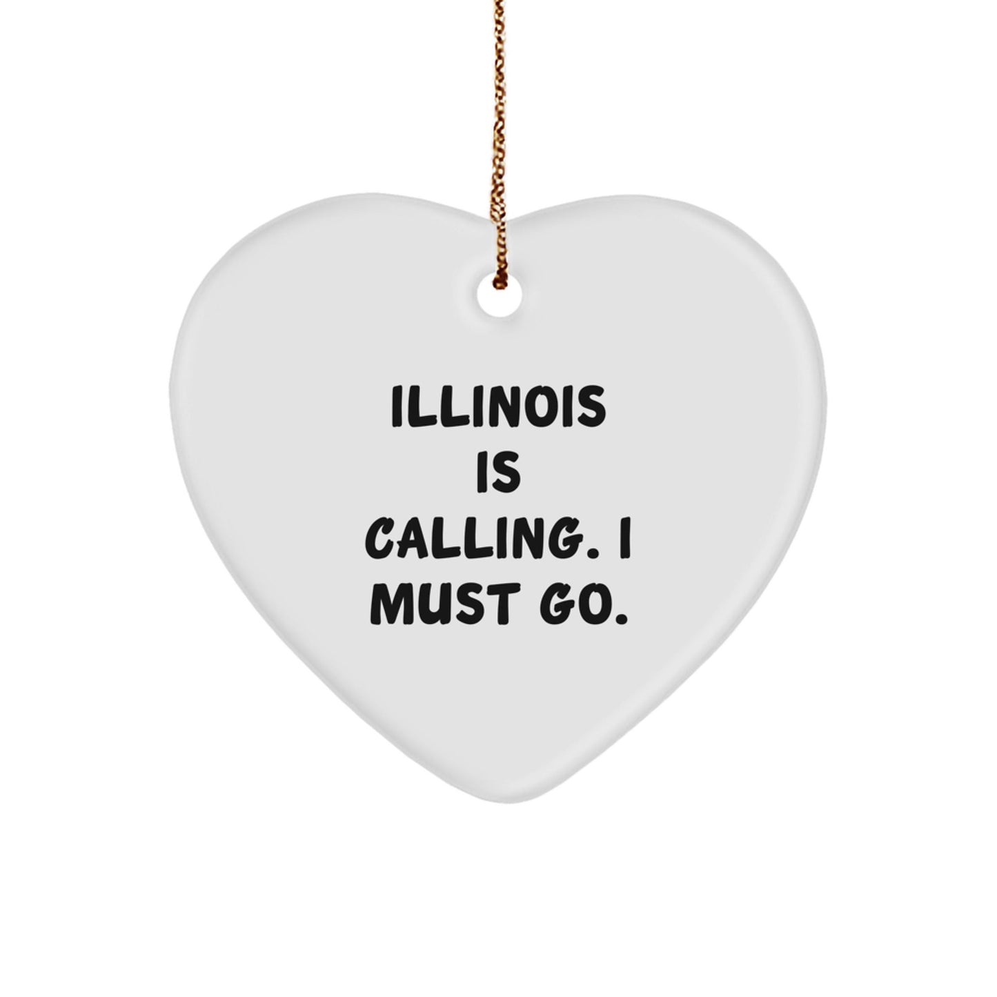Illinois Heart Ornament, 'Illinois Is Calling. I Must Go.' Quote, Gifts from Friends to Illinois Lovers, Unique Christmas Unique Gift - Victory Thru Vision
