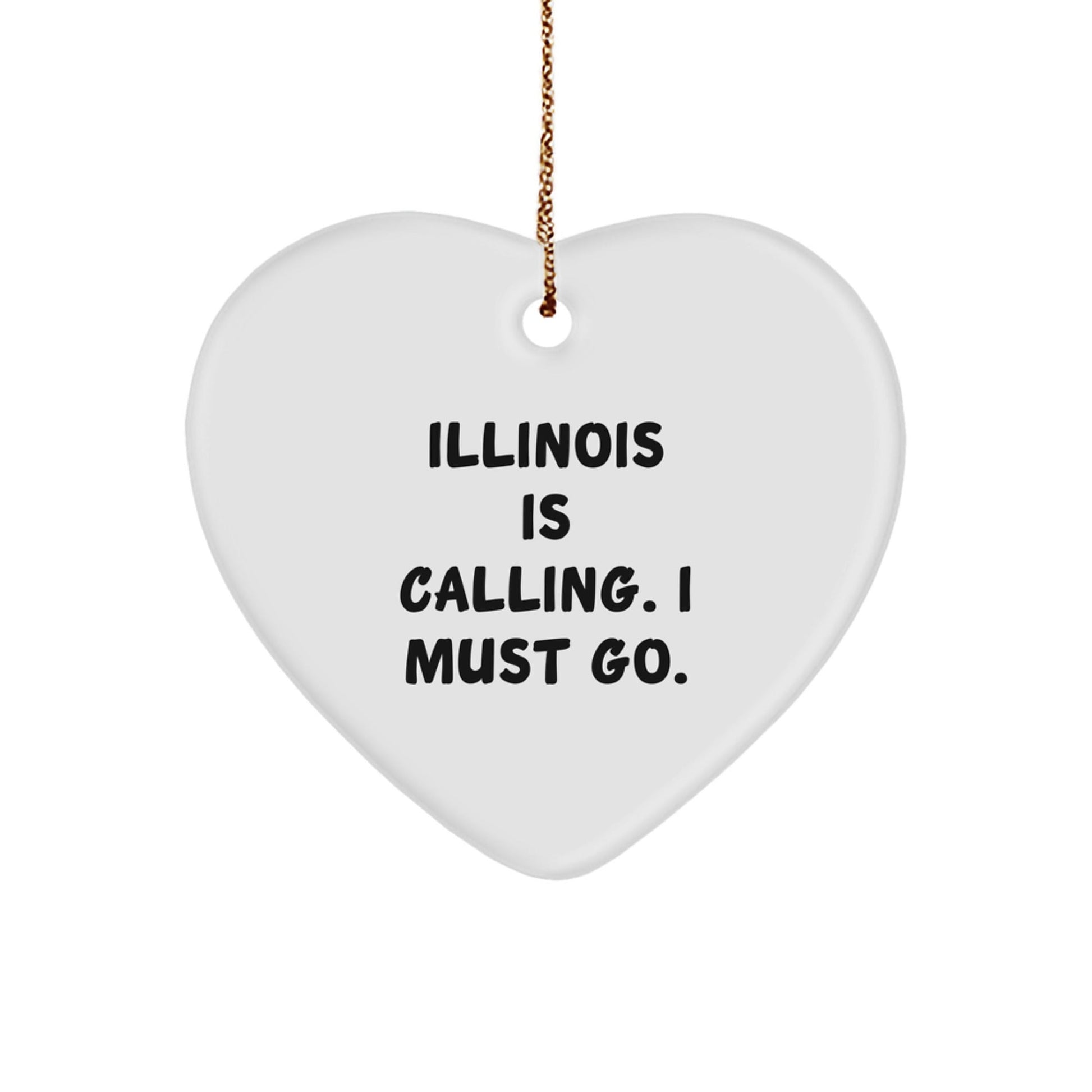 Illinois Heart Ornament, 'Illinois Is Calling. I Must Go.' Quote, Gifts from Friends to Illinois Lovers, Unique Christmas Unique Gift - Victory Thru Vision