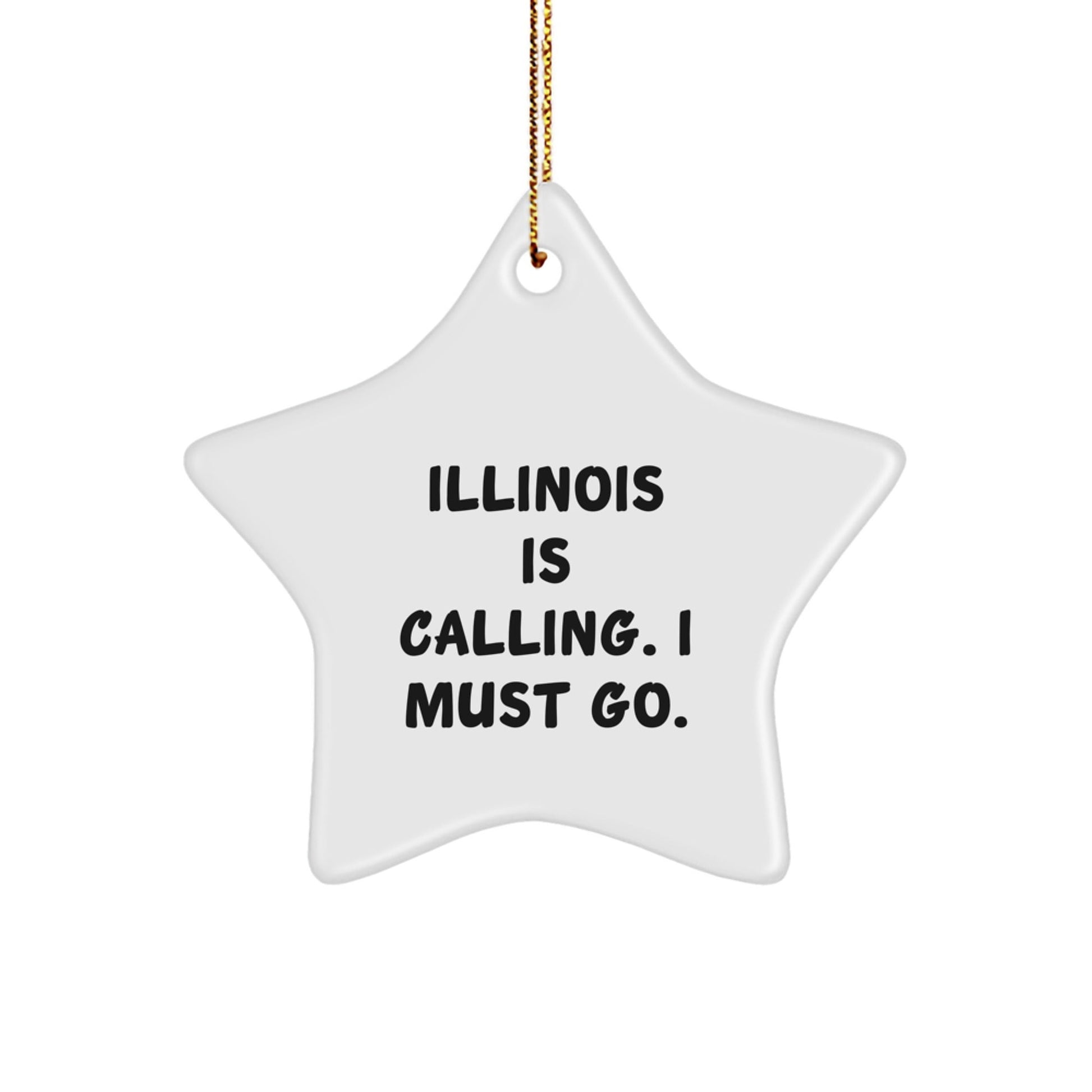 Illinois Star Ornament Gifts from Mom to Illinois Lovers - 'Illinois Is Calling. I Must Go.' - Victory Thru Vision