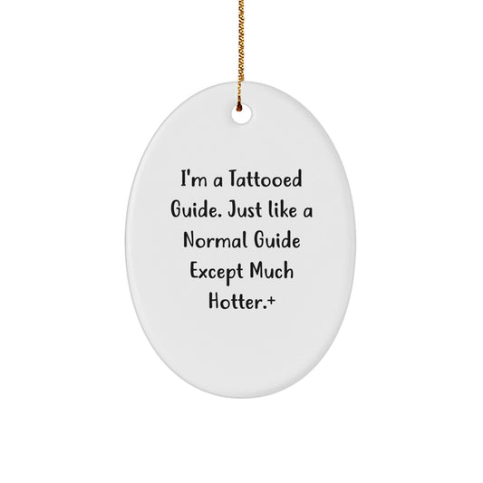 I'm A Tattooed Guide Gift for Friends - Funny Oval Ornament for Christmas, Guide Gifts, and More - Victory Thru Vision