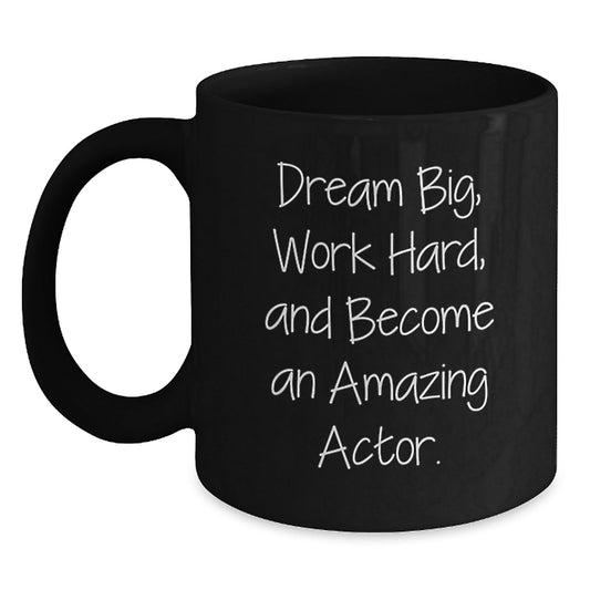 Inspirational Actor Gifts from Family for Graduation Unique Mugs with 'Dream Big, Work Hard, And Become An Amazing Actor.' Quote - Black 11oz or 15oz Coffee Mug - Victory Thru Vision