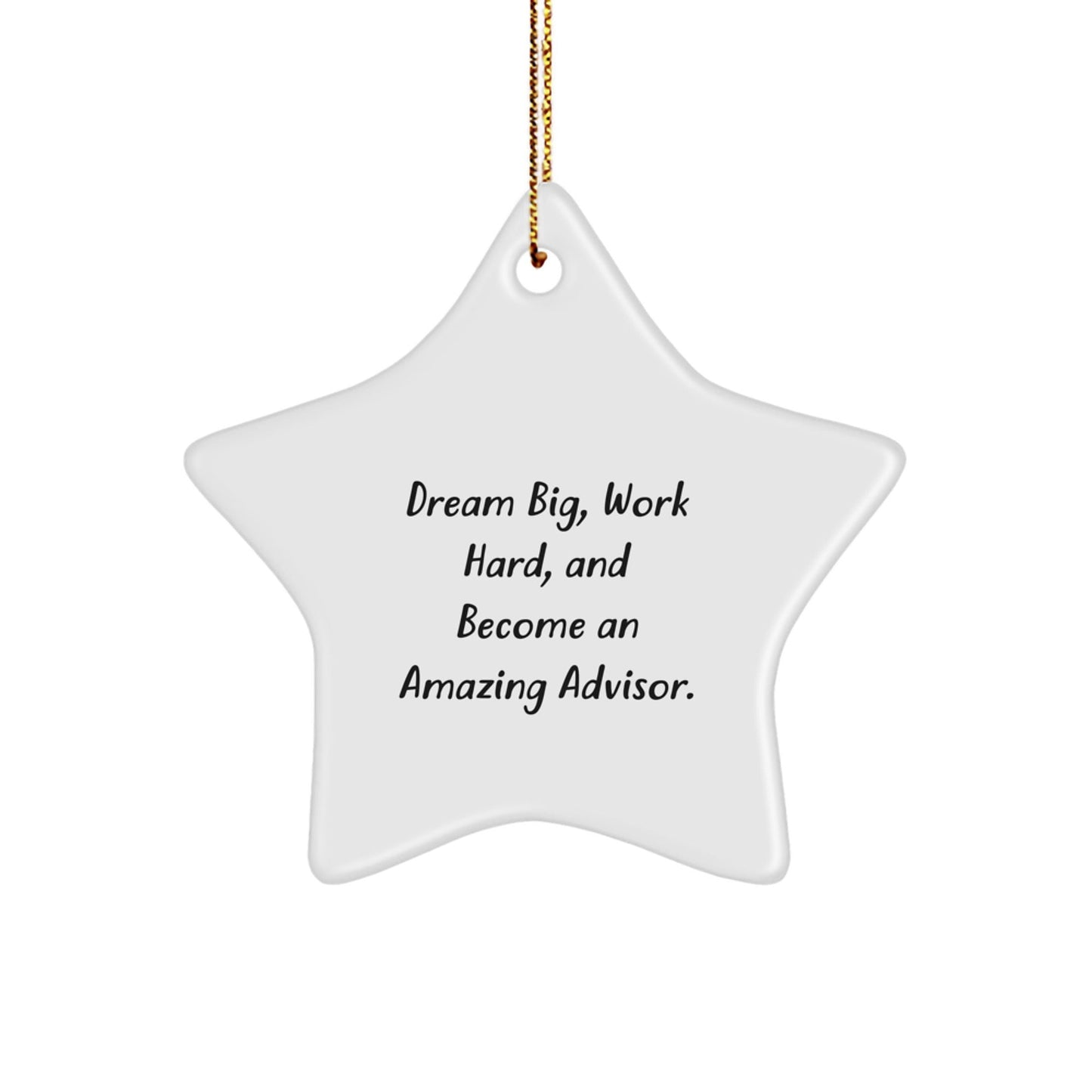 Inspirational Advisor Gifts from Friends for Amazing Advisors - Star Ornament with Quote 'Dream Big, Work Hard, And Become An Amazing Advisor.' for Christmas - Victory Thru Vision