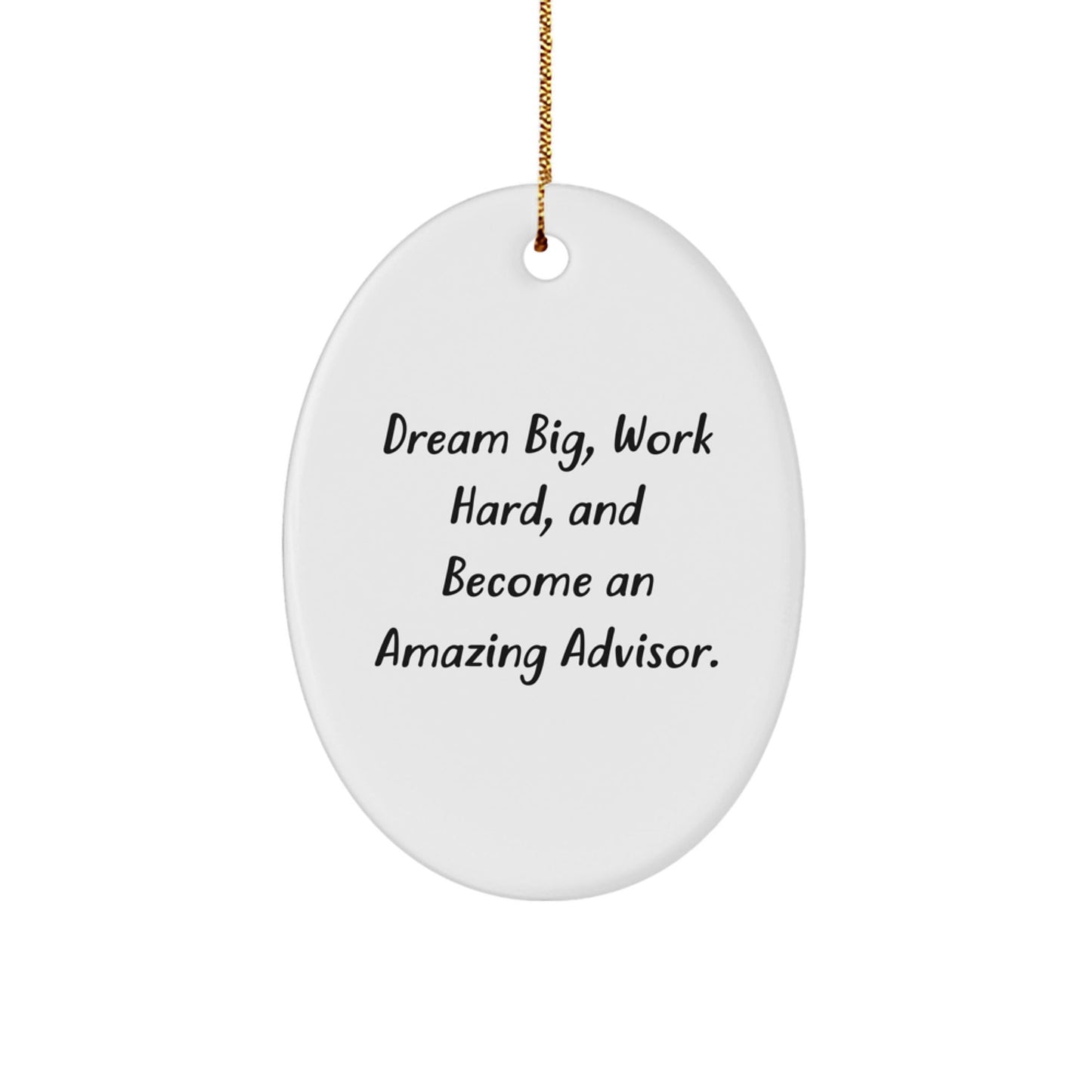 Inspirational Advisor Quotes Oval Ornament, Gifts from Friends and Family for Christmas, Dream Big, Work Hard, Become Amazing Advisor - Victory Thru Vision
