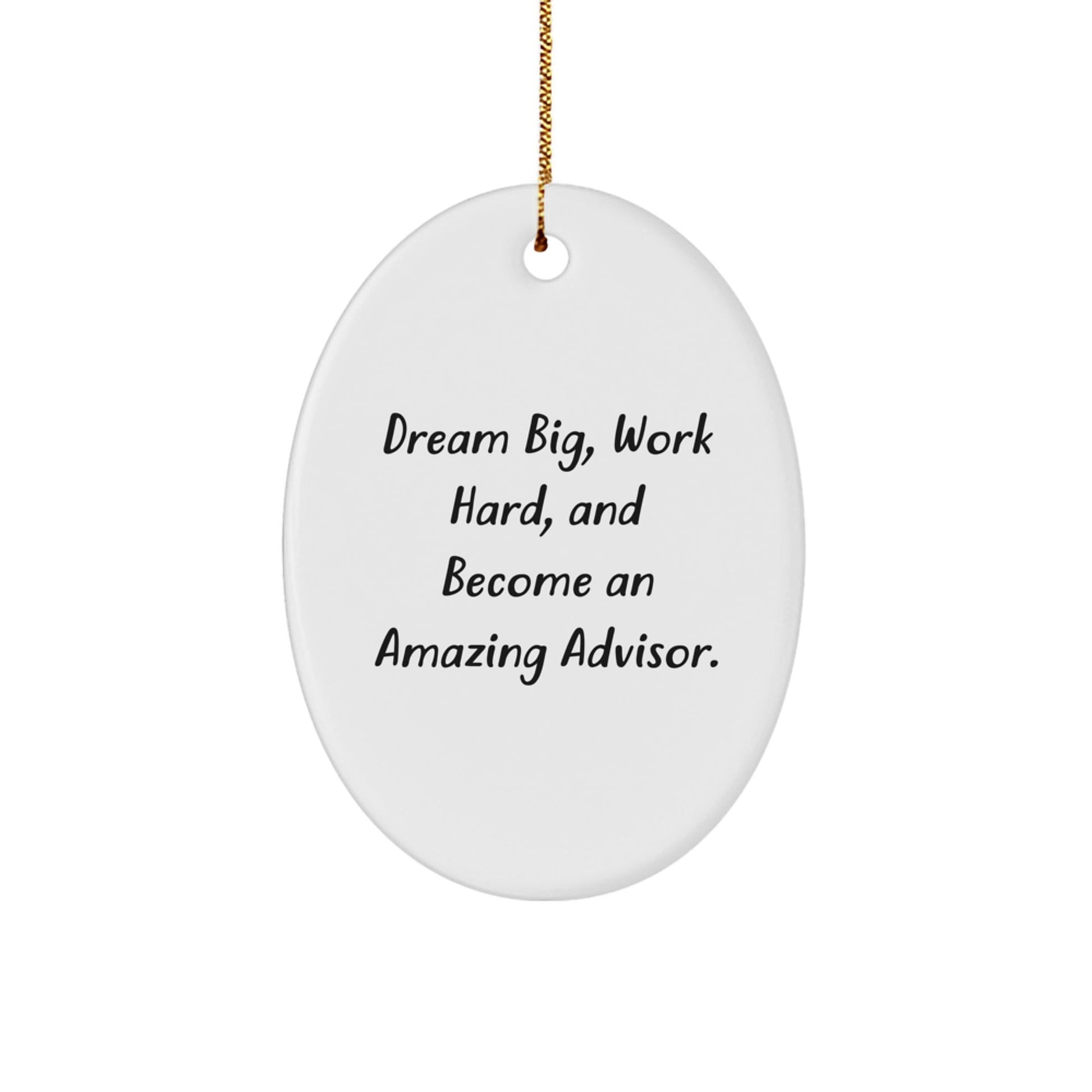 Inspirational Advisor Quotes Oval Ornament, Gifts from Friends and Family for Christmas, Dream Big, Work Hard, Become Amazing Advisor - Victory Thru Vision