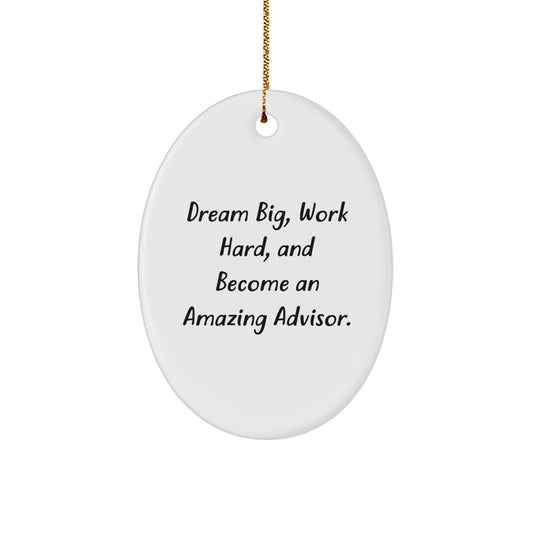 Inspirational Advisor Quotes Oval Ornament, Gifts from Friends and Family for Christmas, Dream Big, Work Hard, Become Amazing Advisor - Victory Thru Vision