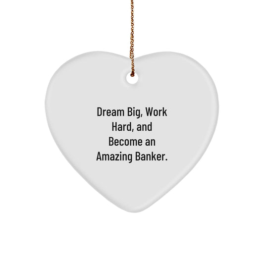 Inspirational Banker Gifts from Friends, 'Dream Big, Work Hard, And Become An Amazing Banker.' Heart Ornament for Christmas - Victory Thru Vision