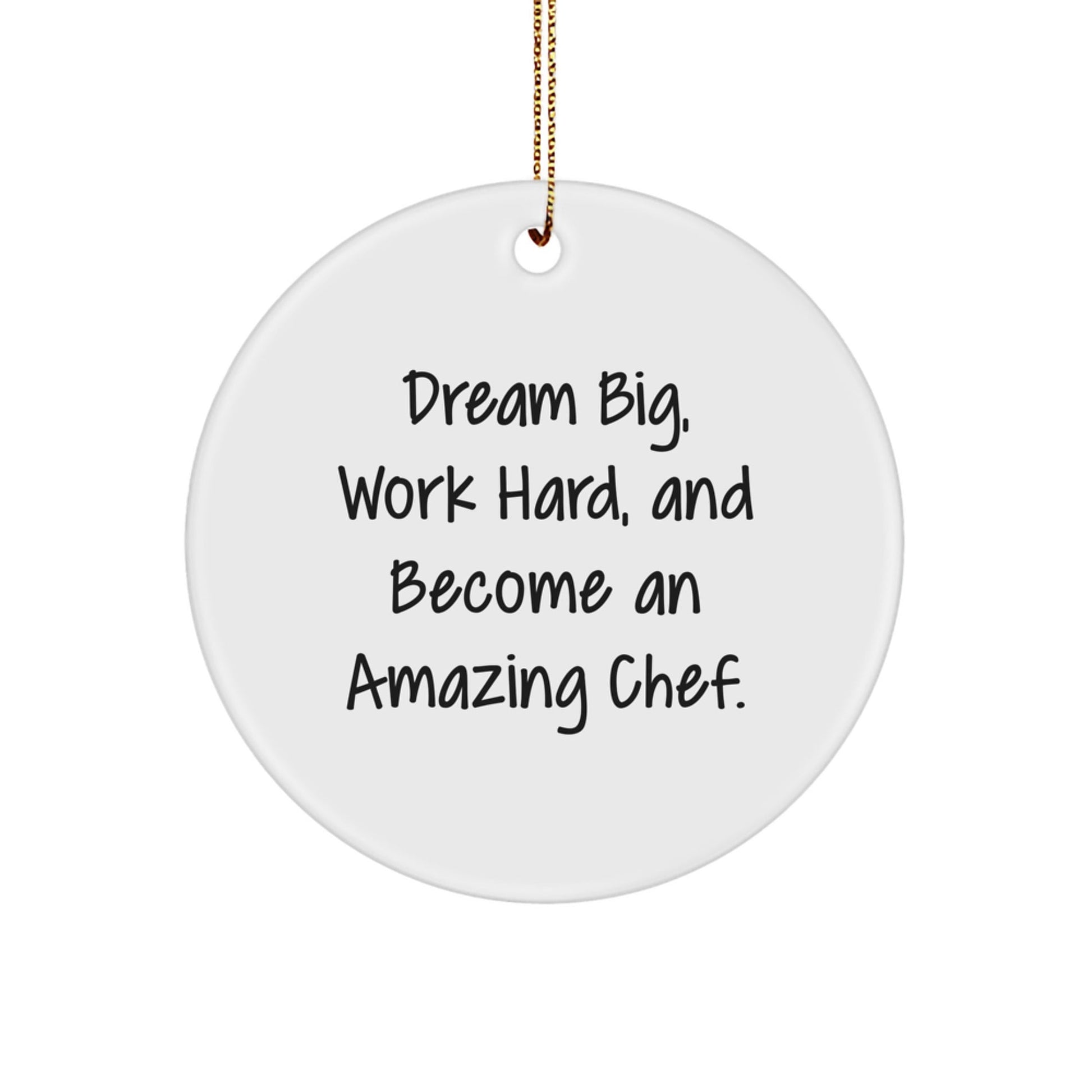 Inspirational Chef Gifts for Christmas - 'Dream Big, Work Hard, And Become An Amazing Chef.' Circle Ornament from Friends, Family, or Coworkers - Victory Thru Vision