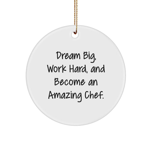 Inspirational Chef Gifts for Christmas - 'Dream Big, Work Hard, And Become An Amazing Chef.' Circle Ornament from Friends, Family, or Coworkers - Victory Thru Vision