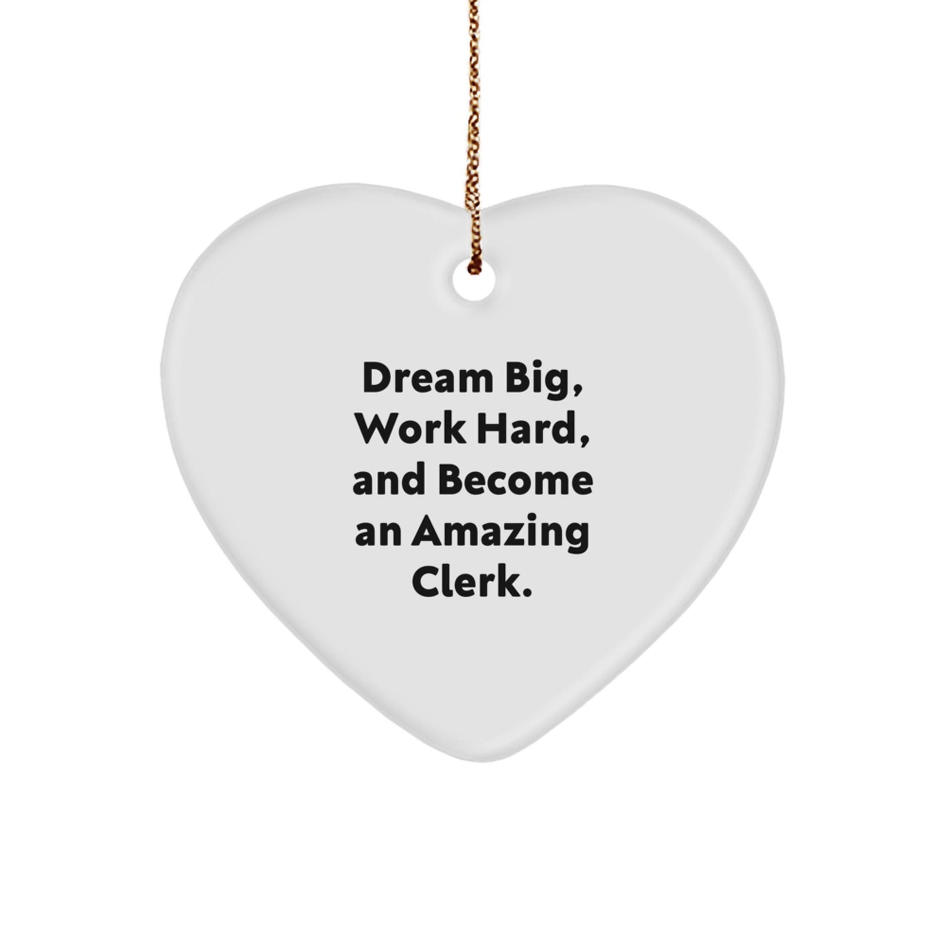 Inspirational Clerk Gifts, Dream Big, Work Hard, And Become An Amazing Christmas Heart Ornament for Men, Women, Friends, Coworkers, Family - Victory Thru Vision