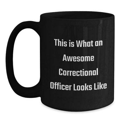 Inspirational Correctional Officer Funny Quote Black Coffee Mug Gifts from Friends to Correctional Officer, Unique Graduation Gifts for Him - Victory Thru Vision