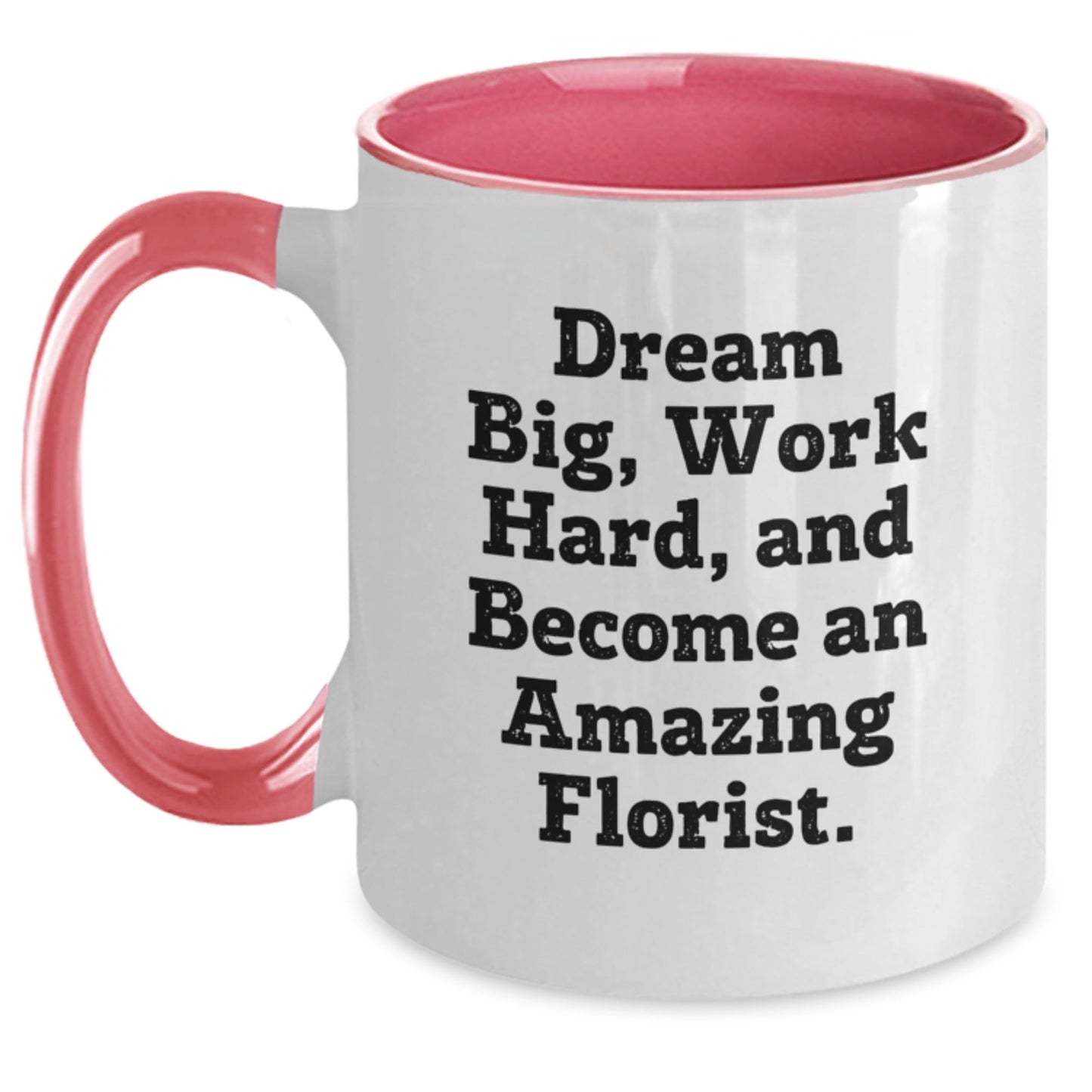 Inspirational Florist Gifts from Friends for Graduation - 'Dream Big, Work Hard, And Become An Amazing Florist.' Funny Two Tone Coffee Mug - Victory Thru Vision