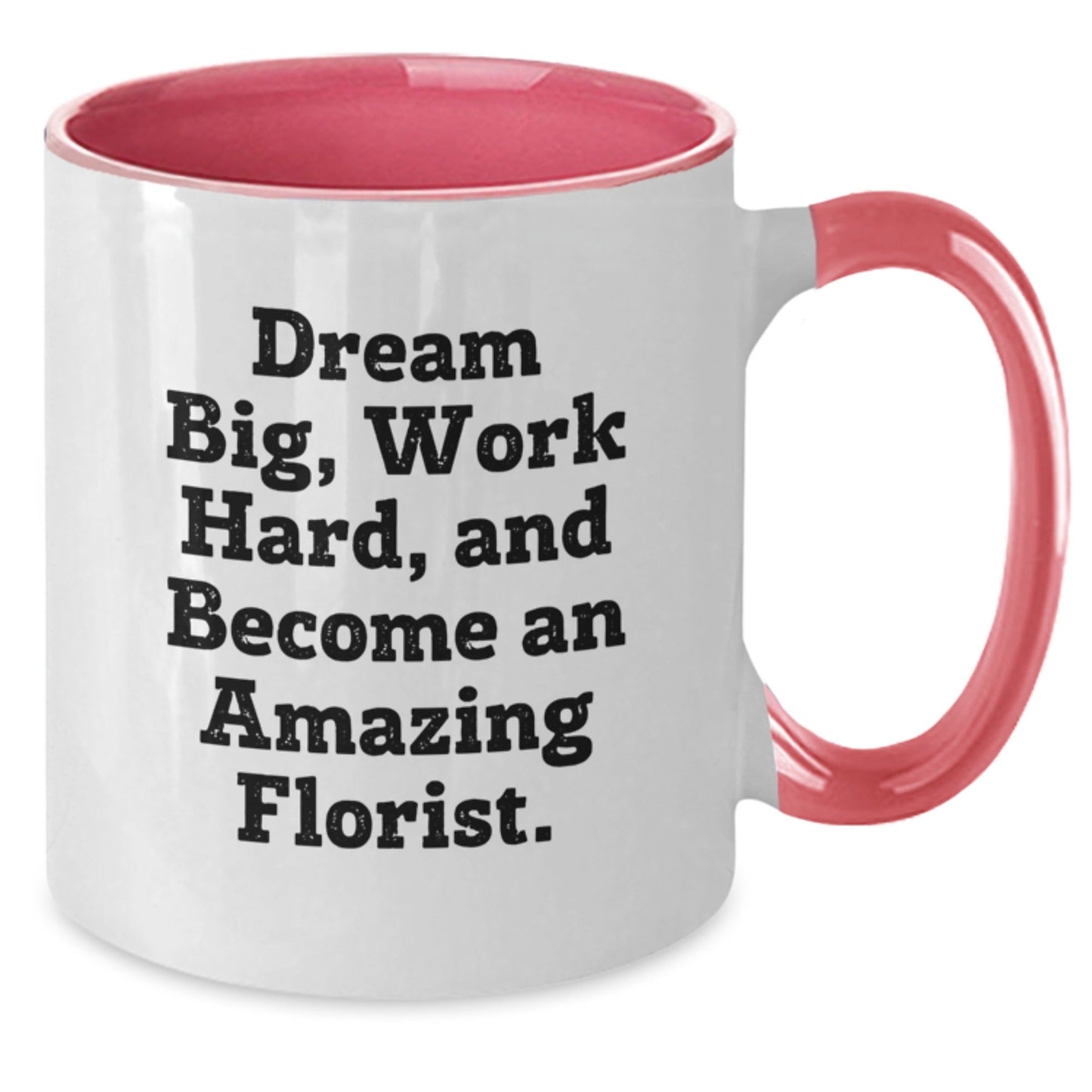 Inspirational Florist Gifts from Friends for Graduation - 'Dream Big, Work Hard, And Become An Amazing Florist.' Funny Two Tone Coffee Mug - Victory Thru Vision