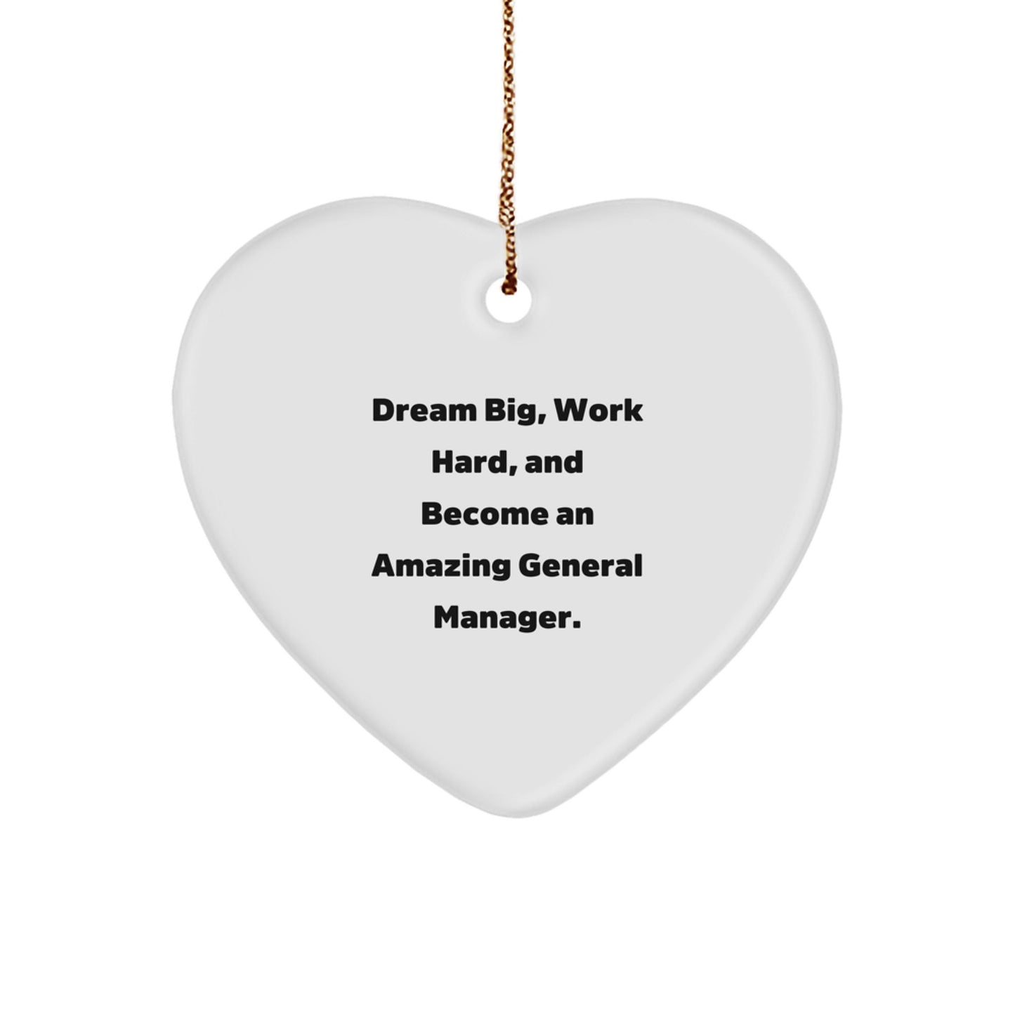 Inspirational General Manager Heart Ornament, Gifts from Friends and Family, 'Dream Big, Work Hard, And Become An Amazing General Manager.' for Christmas - Victory Thru Vision