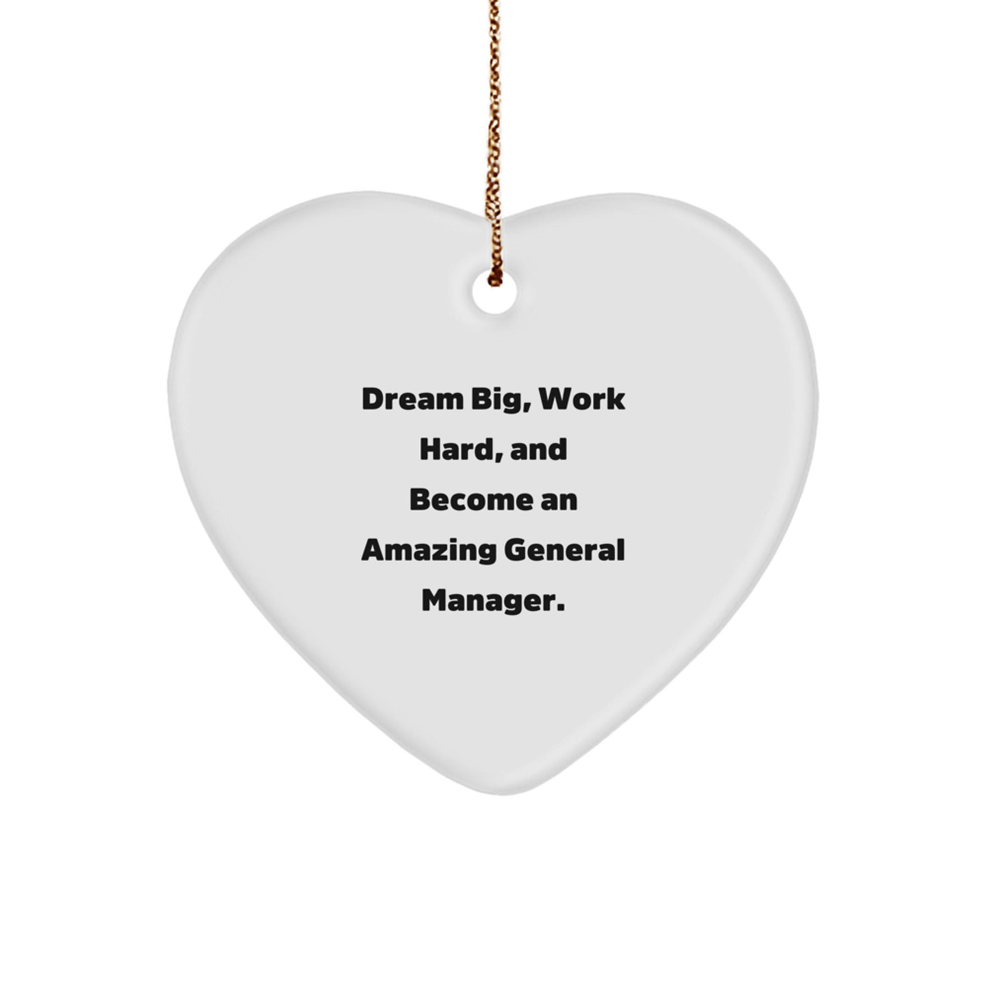 Inspirational General Manager Heart Ornament, Gifts from Friends and Family, 'Dream Big, Work Hard, And Become An Amazing General Manager.' for Christmas - Victory Thru Vision