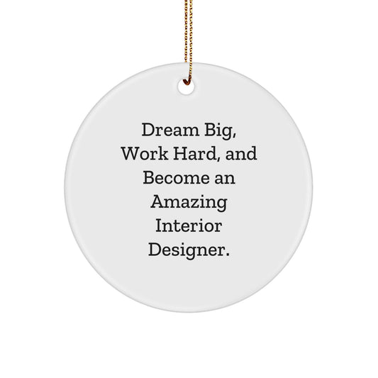 Inspirational Interior Designer Gifts from Friends - 'Dream Big, Work Hard, And Become An Amazing Interior Designer.' - Unique Christmas Circle Ornament for Interior Designer Men or Women - Victory Thru Vision