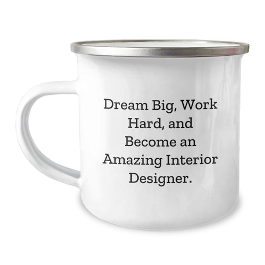 Inspirational Interior Designer Gifts from Friends for Graduation, 'Dream Big, Work Hard, And Become An Amazing Interior Designer.' Funny Camping Mug - Victory Thru Vision