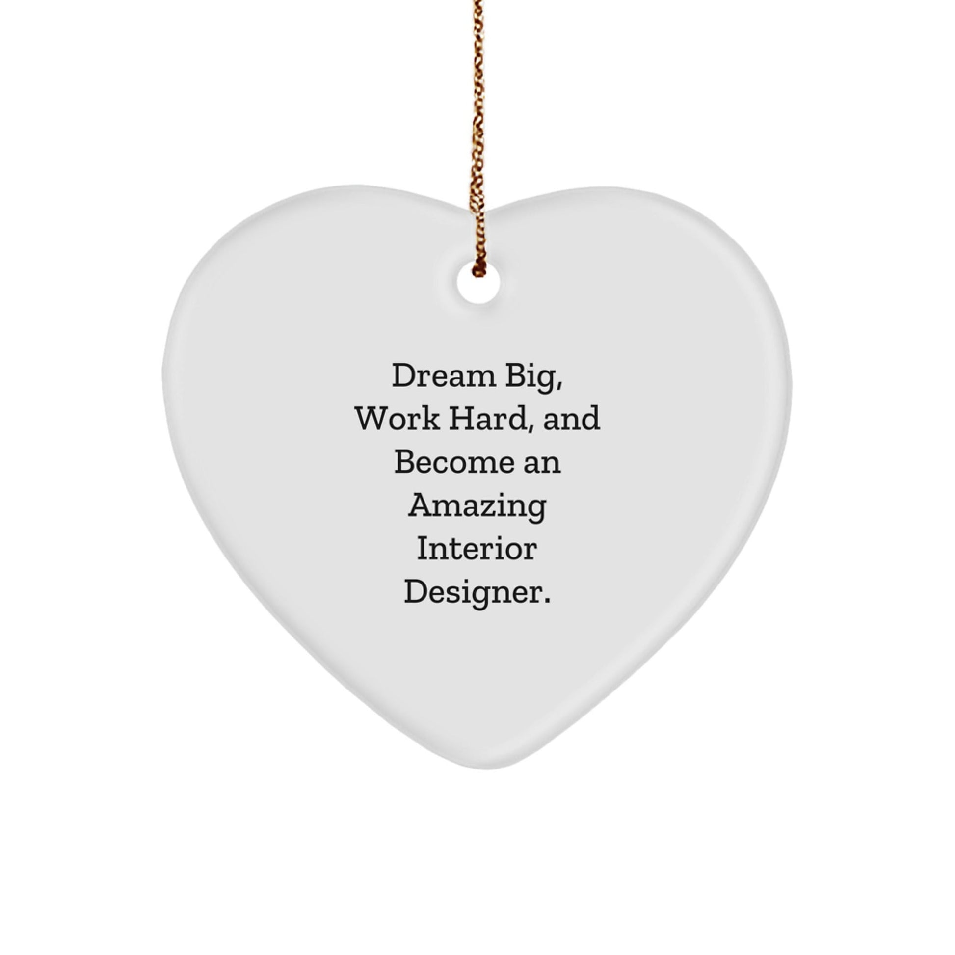 Inspirational Interior Designer Heart Ornament - 'Dream Big, Work Hard, And Become An Amazing Interior Designer.' Gifts from Friends to Family - Victory Thru Vision