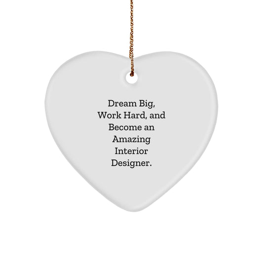 Inspirational Interior Designer Heart Ornament - 'Dream Big, Work Hard, And Become An Amazing Interior Designer.' Gifts from Friends to Family - Victory Thru Vision
