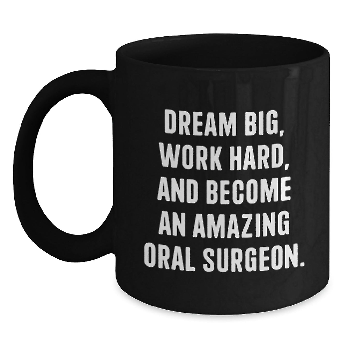 Inspirational Oral Surgeon Gifts from Friends - 'Dream Big, Work Hard, And Become An Amazing Oral Surgeon.' Black Coffee Mug for Birthday - Victory Thru Vision