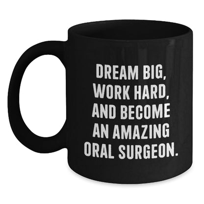 Inspirational Oral Surgeon Gifts from Friends - 'Dream Big, Work Hard, And Become An Amazing Oral Surgeon.' Black Coffee Mug for Birthday - Victory Thru Vision