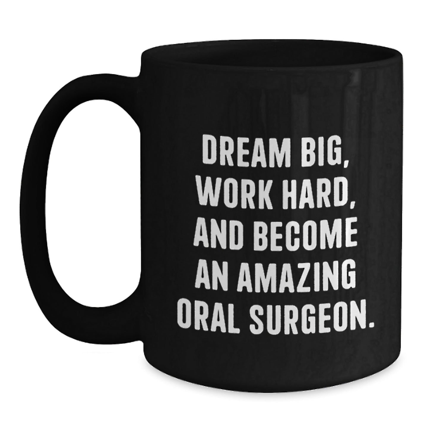 Inspirational Oral Surgeon Gifts from Friends - 'Dream Big, Work Hard, And Become An Amazing Oral Surgeon.' Black Coffee Mug for Birthday - Victory Thru Vision