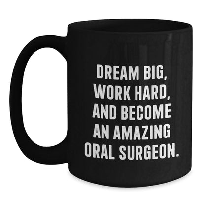 Inspirational Oral Surgeon Gifts from Friends - 'Dream Big, Work Hard, And Become An Amazing Oral Surgeon.' Black Coffee Mug for Birthday - Victory Thru Vision