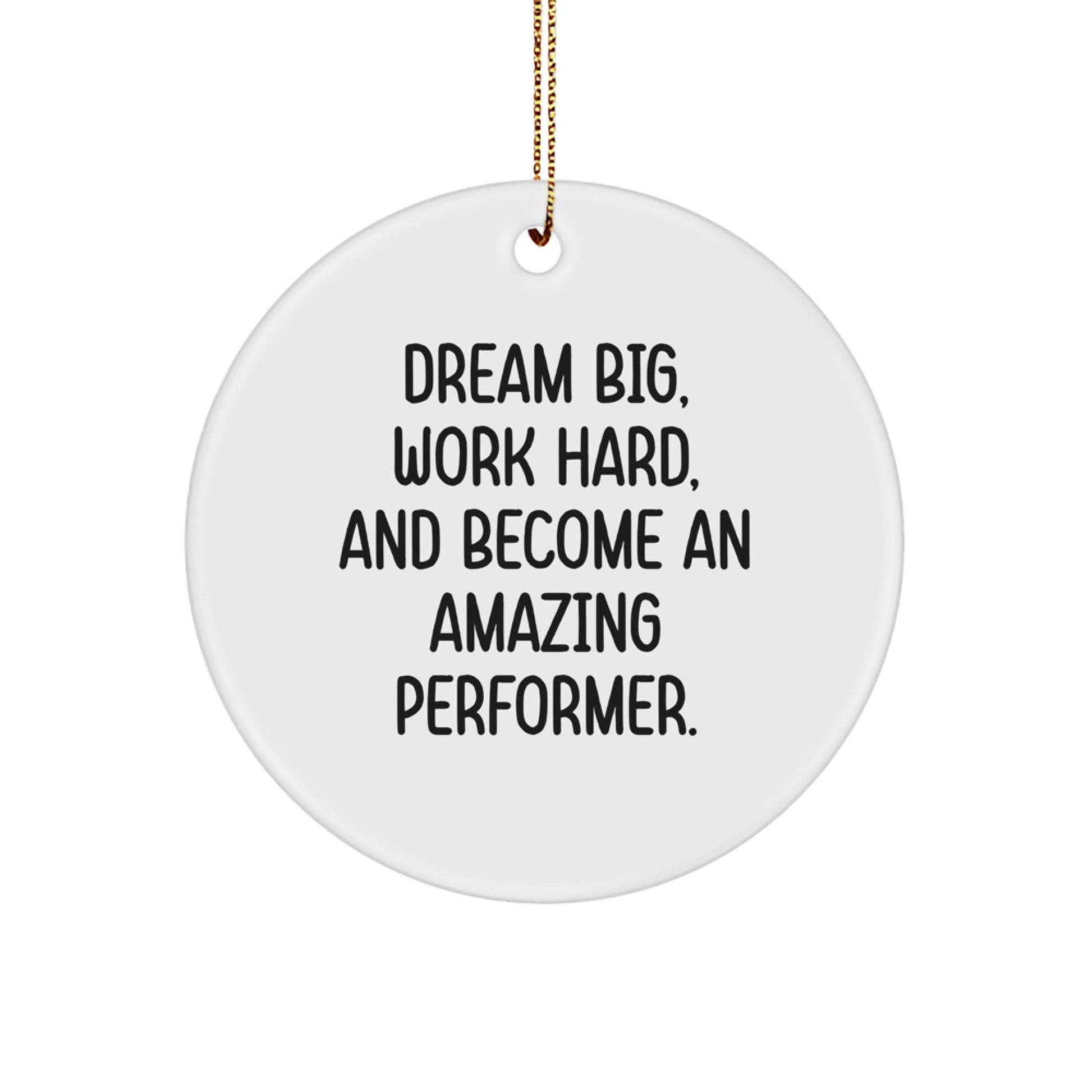 Inspirational Performer Gifts from Friends for Christmas Circle Ornament 'Dream Big, Work Hard, And Become An Amazing Performer.' - Victory Thru Vision