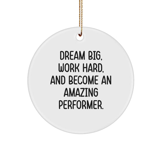 Inspirational Performer Gifts from Friends for Christmas Circle Ornament 'Dream Big, Work Hard, And Become An Amazing Performer.' - Victory Thru Vision