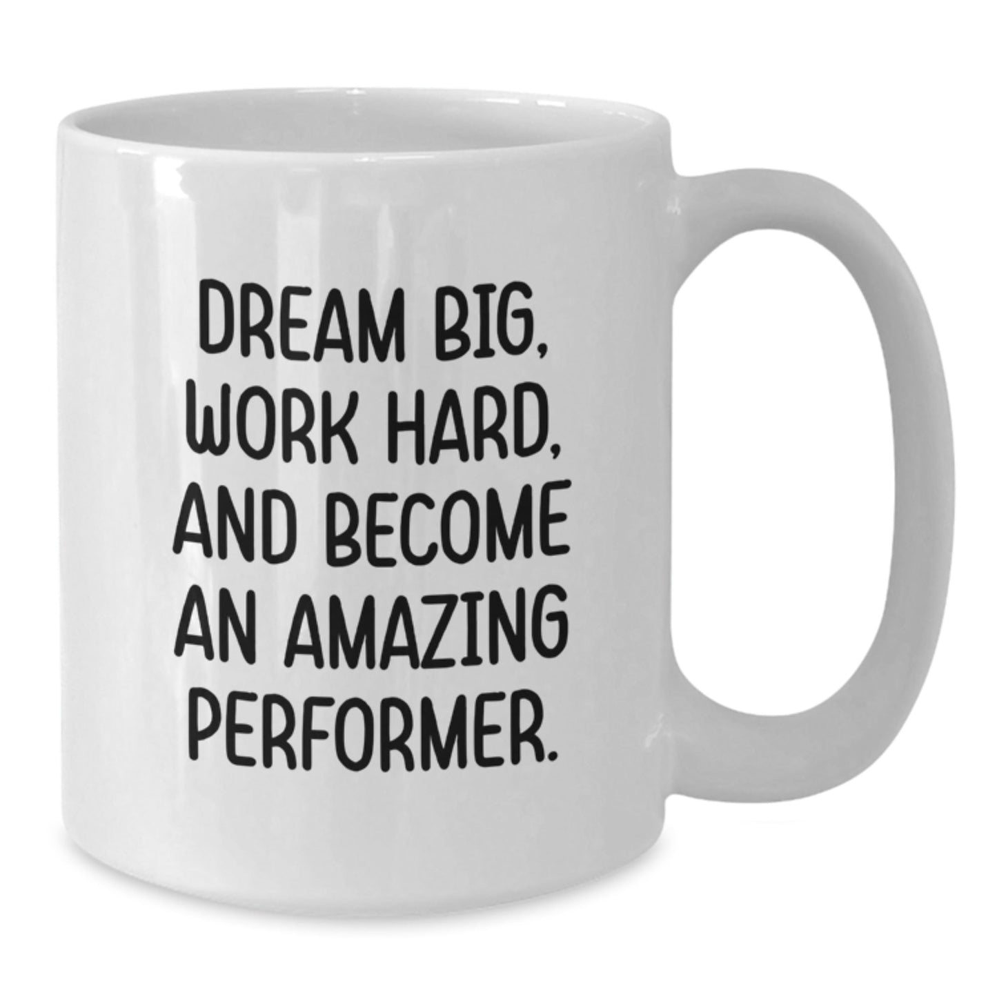 Inspirational Performer Gifts from Friends to Family White Coffee Mug - Dream Big, Work Hard, And Become An Amazing Performer. - Victory Thru Vision