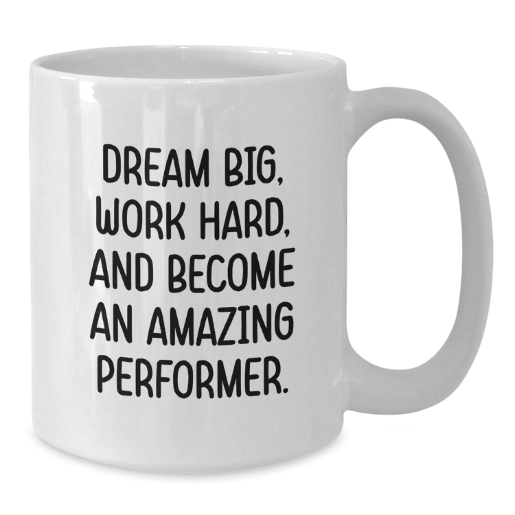 Inspirational Performer Gifts from Friends to Family White Coffee Mug - Dream Big, Work Hard, And Become An Amazing Performer. - Victory Thru Vision