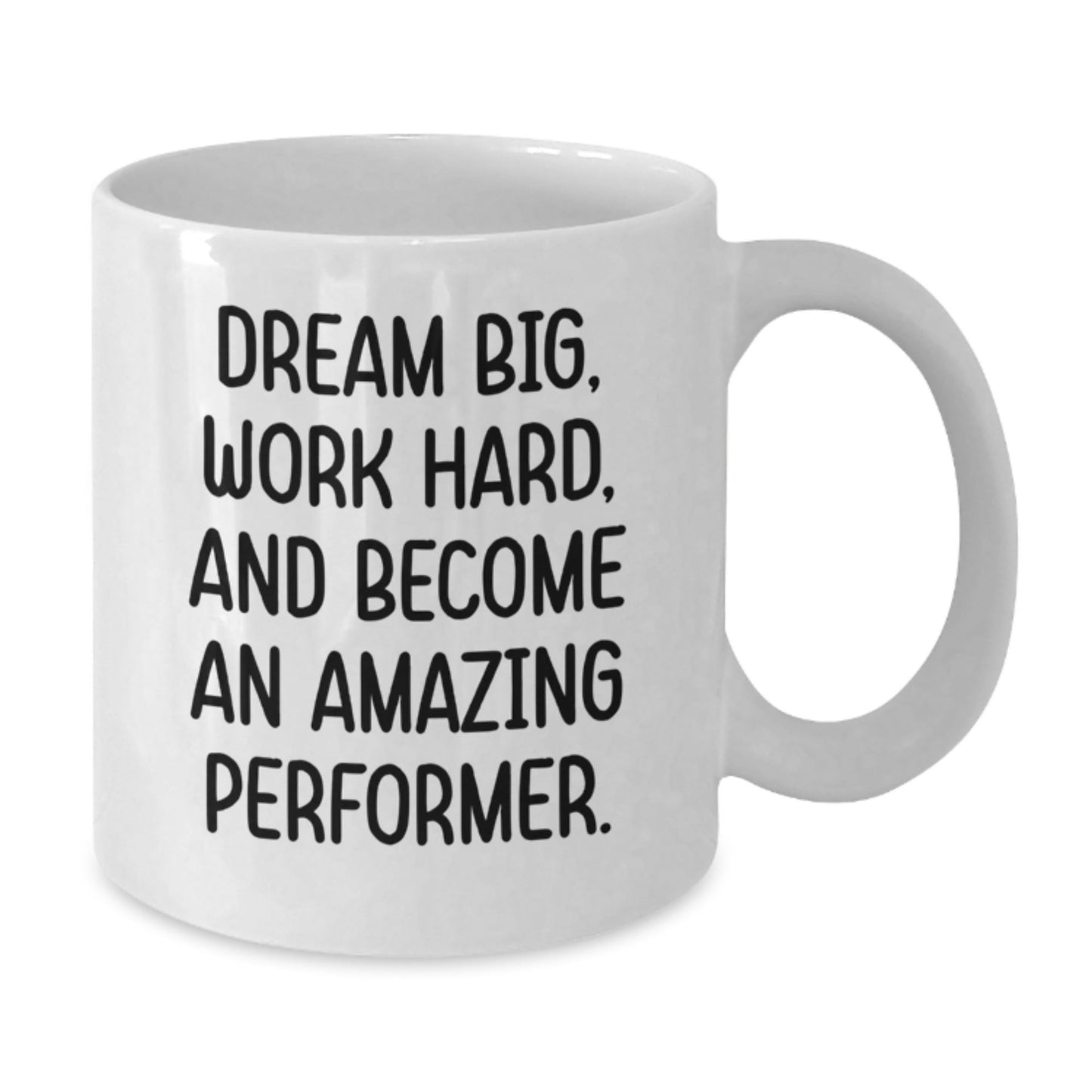 Inspirational Performer Gifts from Friends to Family White Coffee Mug - Dream Big, Work Hard, And Become An Amazing Performer. - Victory Thru Vision