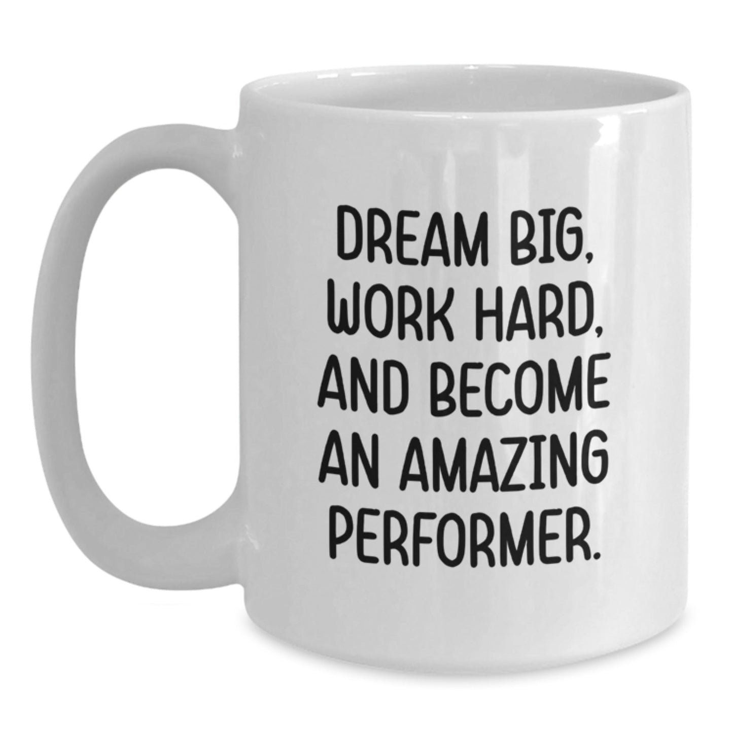 Inspirational Performer Gifts from Friends to Family White Coffee Mug - Dream Big, Work Hard, And Become An Amazing Performer. - Victory Thru Vision