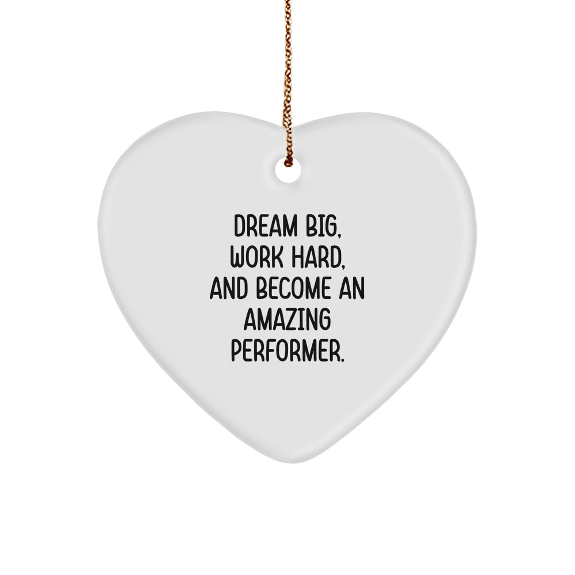 Inspirational Performer Gifts, Funny Heart Ornament for Men, Women, Friends, Coworkers, Family - Dream Big, Work Hard - Christmas Unique Gifts from Performer - Victory Thru Vision