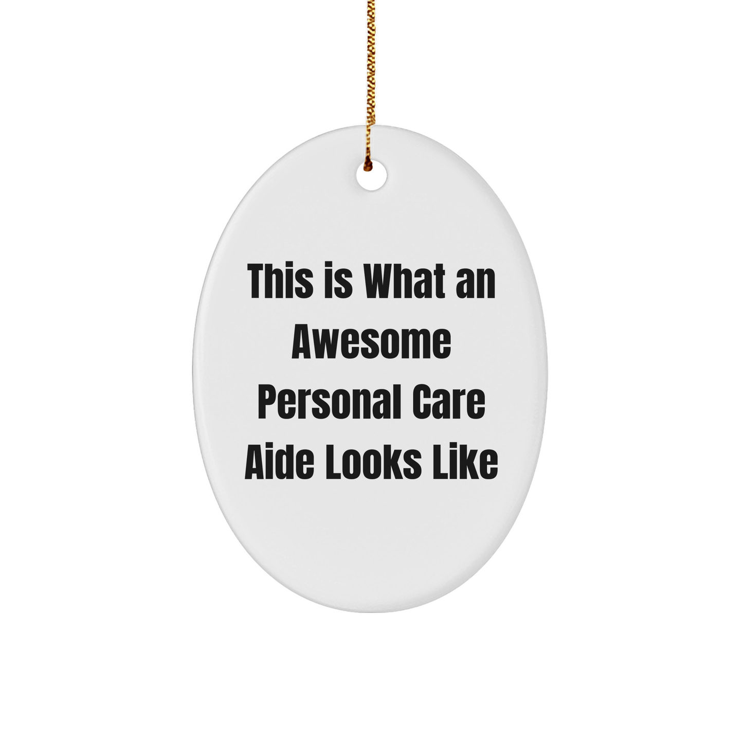 Inspirational Personal Care Aide Gifts from Friends this Christmas - Oval Ornament Quote 'This Is What An Awesome Personal Care Aide Looks Like' for Coworkers, Family, or Men/Women - Victory Thru Vision 