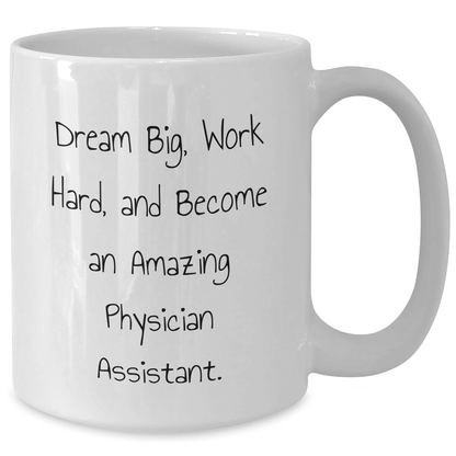 Inspirational Physician Assistant Gifts - White Coffee Mug for Graduation - 'Dream Big, Work Hard, And Become An Amazing Physician Assistant.' Gifts from Friends to Physician Assistant - Victory Thru Vision