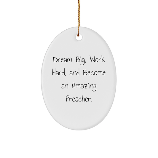 Inspirational Preacher Gifts for Men, Oval Ornament with 'Dream Big, Work Hard, And Become An Amazing Preacher.' Quote, Christmas Unique Gifts from Family to Friends - Victory Thru Vision