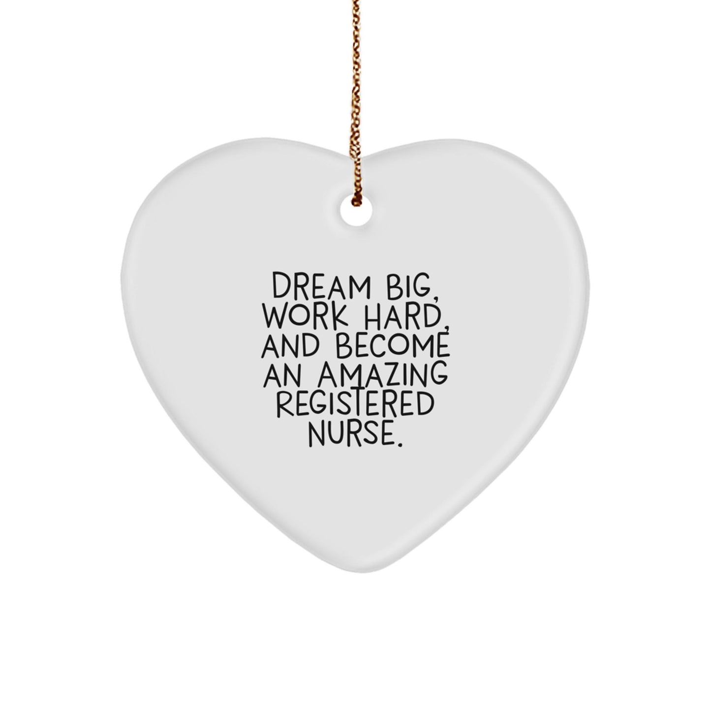 Inspirational Registered Nurse Gifts from Friends - Heart Ornament for Christmas - 'Dream Big, Work Hard, And Become An Amazing Registered Nurse.' - Victory Thru Vision