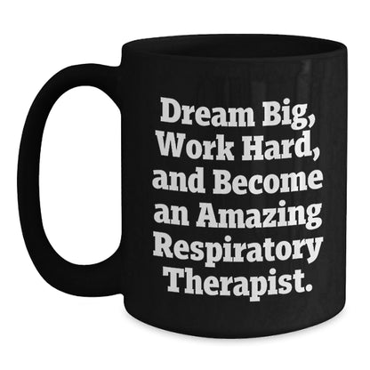 Inspirational Respiratory Therapist Gifts from Friends, Unique Black Coffee Mugs for Graduation, 'Dream Big, Work Hard, And Become An Amazing Respiratory Therapist.' - Victory Thru Vision