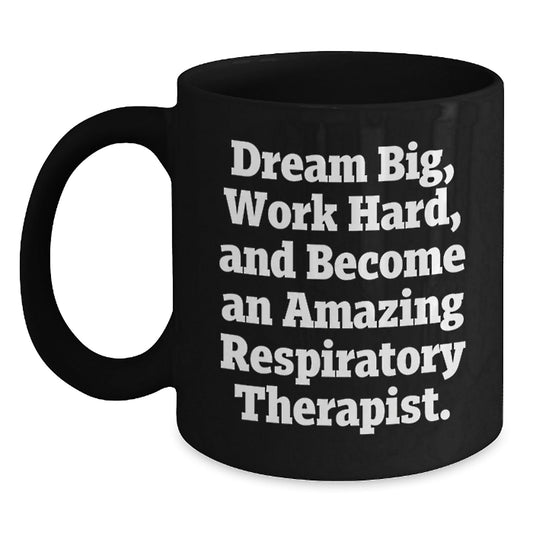 Inspirational Respiratory Therapist Gifts from Friends, Unique Black Coffee Mugs for Graduation, 'Dream Big, Work Hard, And Become An Amazing Respiratory Therapist.' - Victory Thru Vision