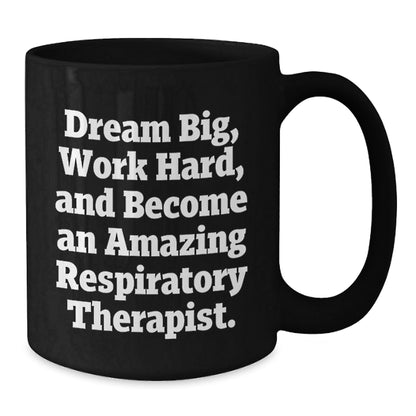 Inspirational Respiratory Therapist Gifts from Friends, Unique Black Coffee Mugs for Graduation, 'Dream Big, Work Hard, And Become An Amazing Respiratory Therapist.' - Victory Thru Vision