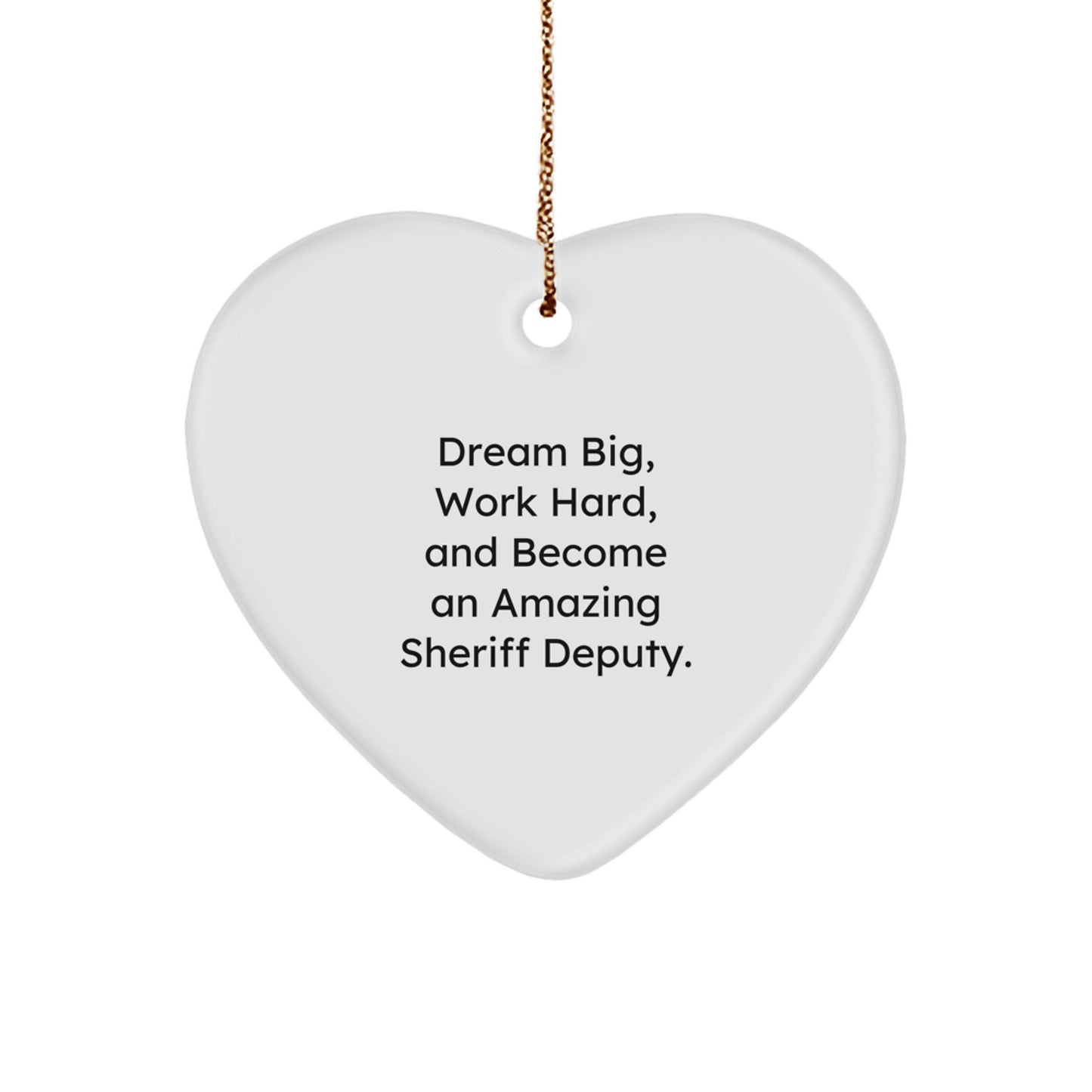 Inspirational Sheriff Deputy Heart Ornament Gifts from Friends and Family, 'Dream Big, Work Hard, And Become An Amazing Sheriff Deputy.', White Heart Shaped, Christmas Unique Gifts for Sheriff Deputy - Victory Thru Vision