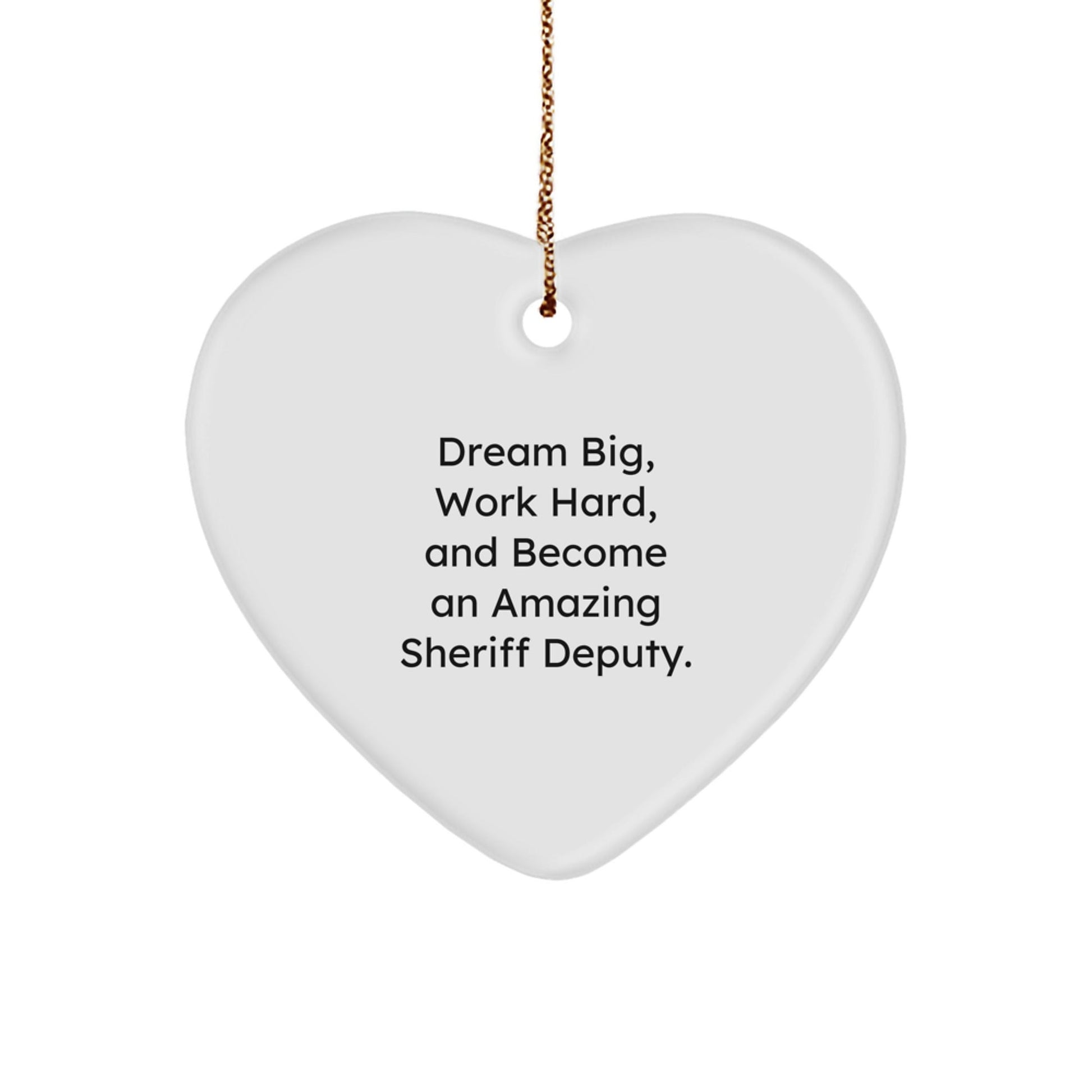 Inspirational Sheriff Deputy Heart Ornament Gifts from Friends and Family, 'Dream Big, Work Hard, And Become An Amazing Sheriff Deputy.', White Heart Shaped, Christmas Unique Gifts for Sheriff Deputy - Victory Thru Vision