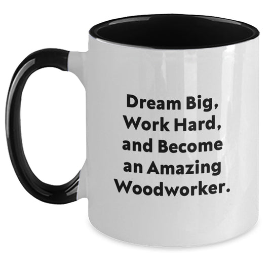 Inspirational Woodworker Gifts from Friends, Gift for Amazing Woodworkers, 'Dream Big, Work Hard, And Become An Amazing Woodworker.' Two Tone Coffee Mug for Graduation - Victory Thru Vision