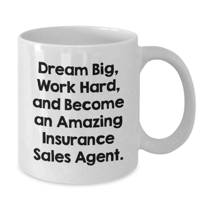 Inspiring Insurance Sales Agent Graduation Gifts from Friends - 'Dream Big, Work Hard, And Become An Amazing Insurance Sales Agent.' White Coffee Mug for Insurance Sales Agent - Victory Thru Vision
