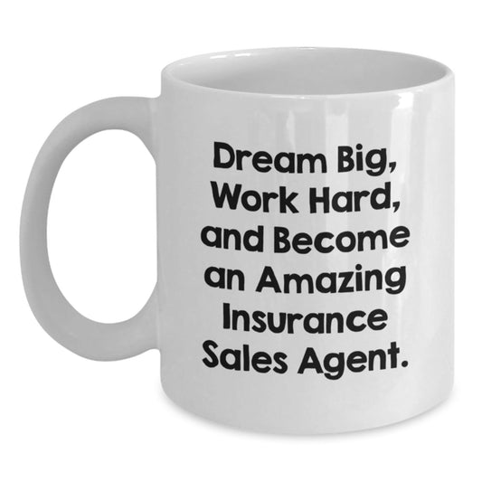 Inspiring Insurance Sales Agent Graduation Gifts from Friends - 'Dream Big, Work Hard, And Become An Amazing Insurance Sales Agent.' White Coffee Mug for Insurance Sales Agent - Victory Thru Vision