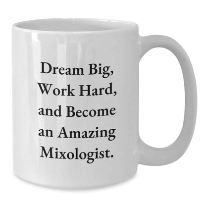 Inspiring Mixologist Gifts from Friends for Her, 'Dream Big, Work Hard, And Become An Amazing Mixologist.' White Coffee Mug for Graduation Unique Gifts - Victory Thru Vision