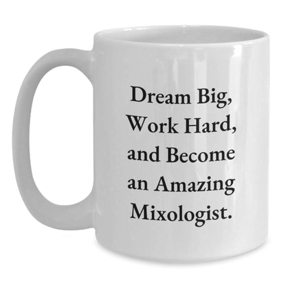 Inspiring Mixologist Gifts from Friends for Her, 'Dream Big, Work Hard, And Become An Amazing Mixologist.' White Coffee Mug for Graduation Unique Gifts - Victory Thru Vision